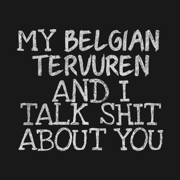 My Belgian Tervuren and I gossip by ysmnlettering