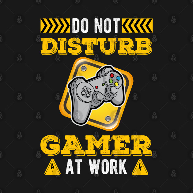 Don't Disturb Gamer At Work Funny Gaming Shirt -Gamer Gift by RRADesign