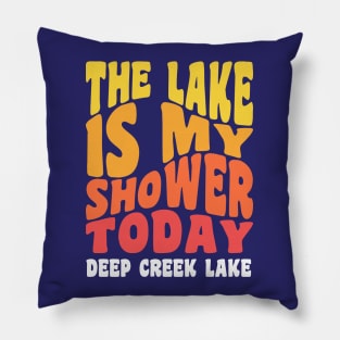 Deep Creek Lake Maryland The Lake is my Shower Today Pillow