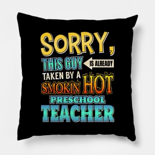 Sorry This Guy Is Taken By A Hot Preschool Teacher Pillow