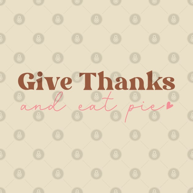 Give Thanks and Eat Pie by Erin Decker Creative