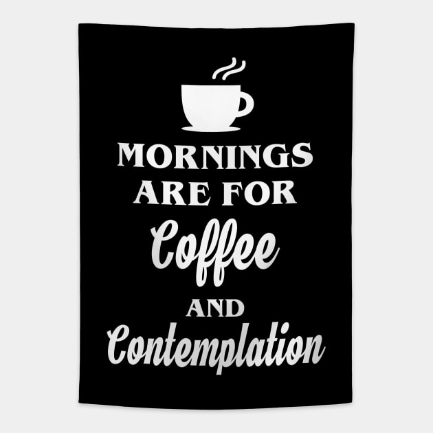 Mornings are for Coffee and Contemplation Tapestry by YiannisTees