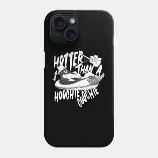 Hotter than a hoochie coochie in a Texas heatwave Phone Case