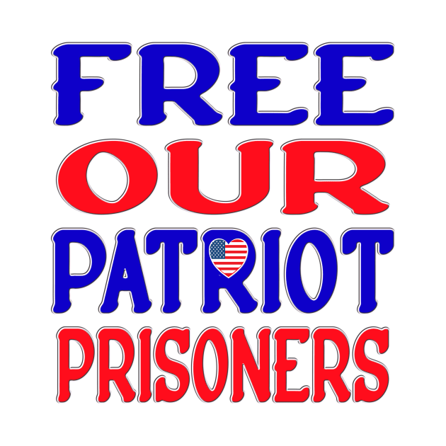 FREE OUR PATRIOT PRISONERS by KathyNoNoise