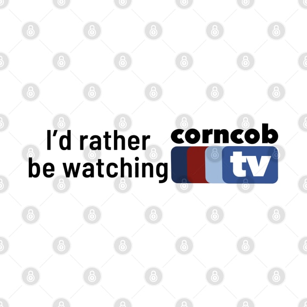 I’d Rather Be Watching Corncob TV (side font) by Domingo Illustrates