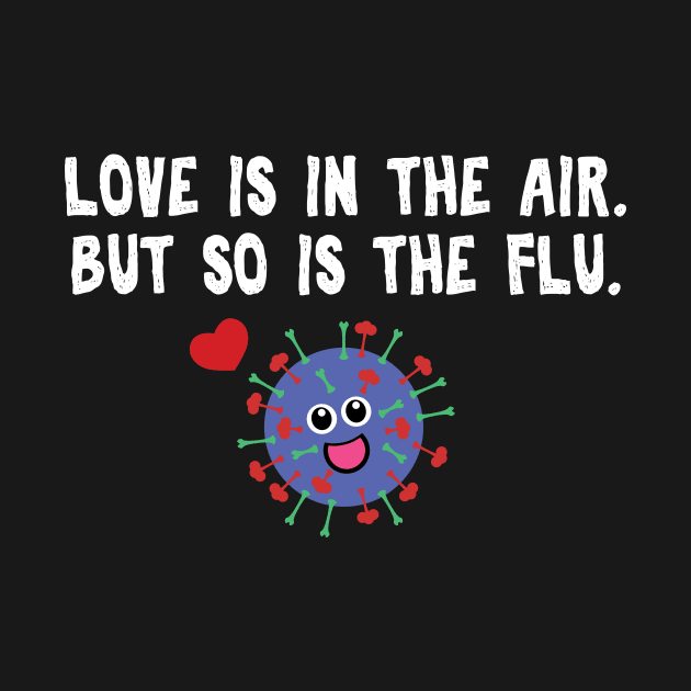 Love is in the air but so is the flu funny Saint Valentines by Gifafun