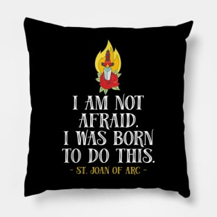 St Joan of Arc Am Not Afraid I Was Born Do This Saint Pillow