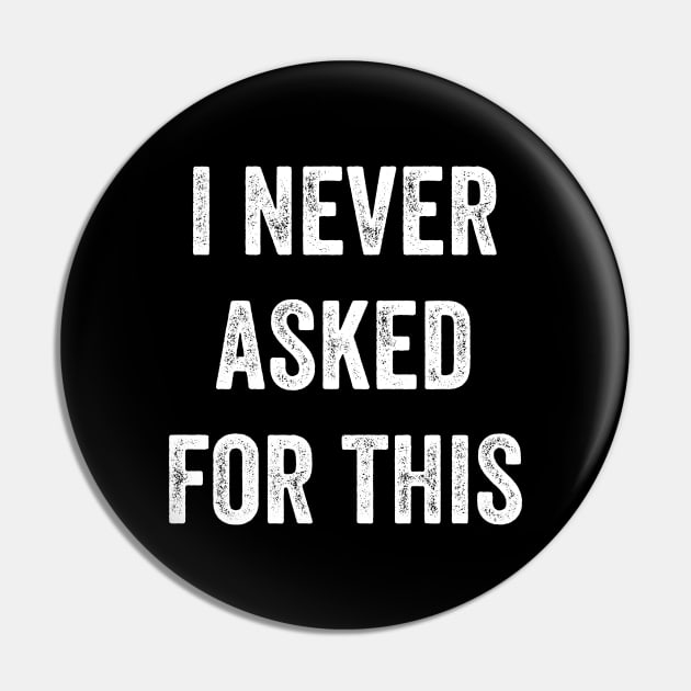 I Never Asked For This Pin by Lasso Print