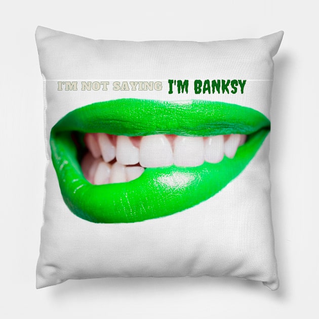 I'm Not Saying I'm Banksy Pillow by Kachanan@BoonyaShop