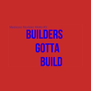 Builders Gotta Build T-Shirt