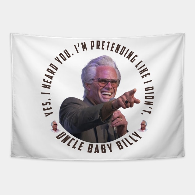 uncle baby billy: funny newest baby billy design with quote saying "YES, I HEARD YOU. I’M PRETENDING LIKE I DIDN’T" Tapestry by Ksarter