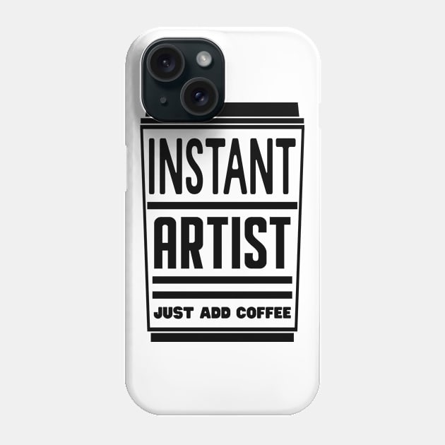 Instant artist, just add coffee Phone Case by colorsplash