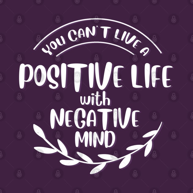 You can't live positive life with negative mind by BoogieCreates