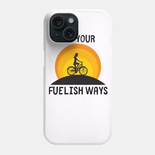 Bike Lover's Gift/ End Your Fuelish Ways Graphic Design/ Women's Biking Design Phone Case