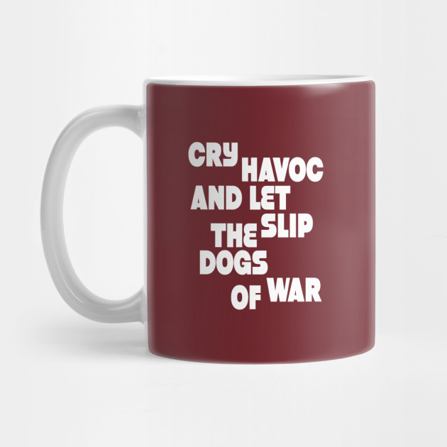 Cry havoc and let slip the dogs od war w by sinmara Cry havoc and let slip the dogs od war w by sinmara