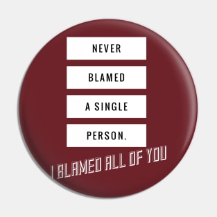 I blamed all of you Pin