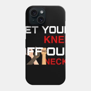 Get Your Knee Off Our Neck Phone Case