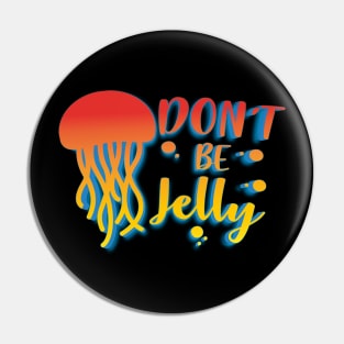 Don't Be Jelly Pin