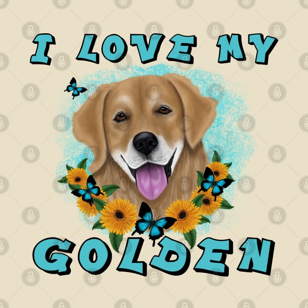 I LOVE MY GOLDEN by SCSDESIGNS