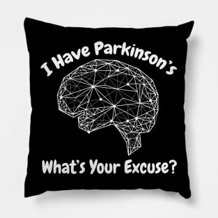 I Have Parkinson's - What's Your Excuse? Pillow