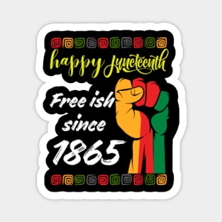 happy-juneteenth-free-ish-since-1865 Magnet