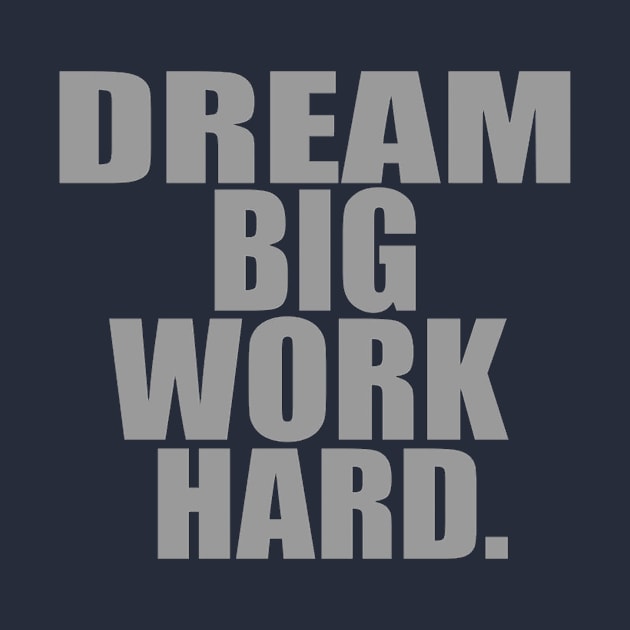 Dream big work hard by ALi