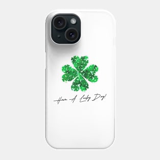 st patricks day , shamrock , have a lucky day Phone Case