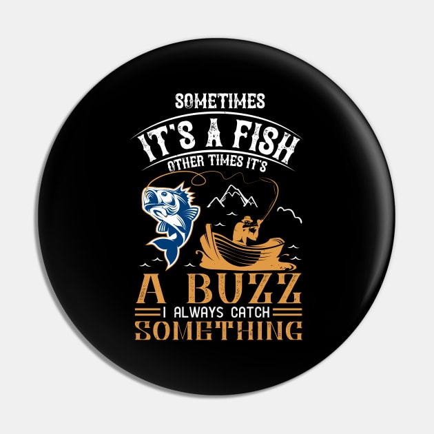 Sometimes It's A fish Other Time It's A Buzz I Always Catch Something Pin by monstercute