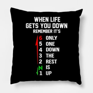 When Life Gets You Down Remember It’s Only One Down The Rest Is Up Pillow