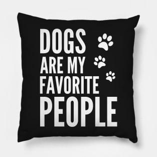 Dogs Are My Favorite People - Funny Gift for Men, Women, Dog Owners, Dog Lovers, Dog Parents and Animal Lover Pillow