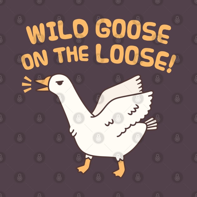 Wild Goose On The Loose Funny Saying by rustydoodle