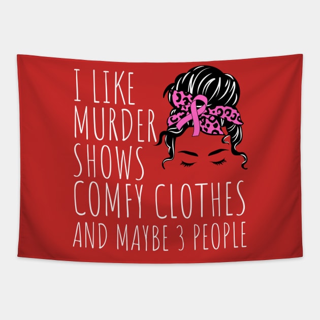 I Like Murder Shows Comfy Clothes And maybe 3 People Tapestry by darafenara