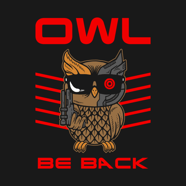 Owl Be Back by dumbshirts