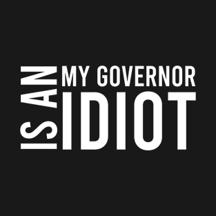 Funny my governor is an idiot T-Shirt