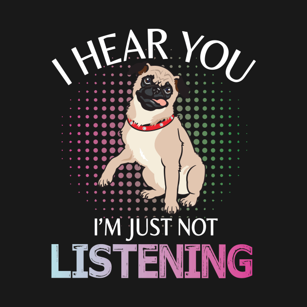 Pug Dog I Hear You I'm Just Not Listening Happy Dog Day Summer Vacation Christmas In July by melanieteofila