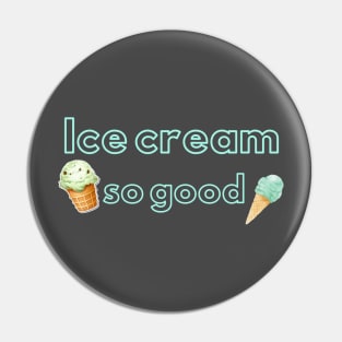 Ice cream so good Pin