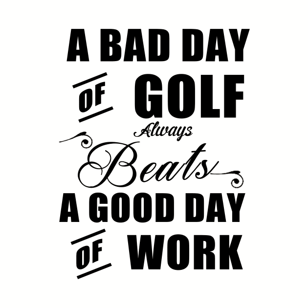A bad day of golf always beats a good day of work by cypryanus