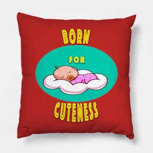 Born for cuteness Pillow