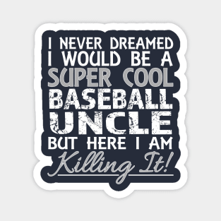 I Never Dreamed Would Be a Super Cool Baseball Uncle print Magnet