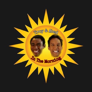 Troy & Abed In the Morning! T-Shirt