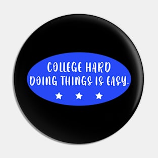 College Hard Doing Things Is Easy Pin