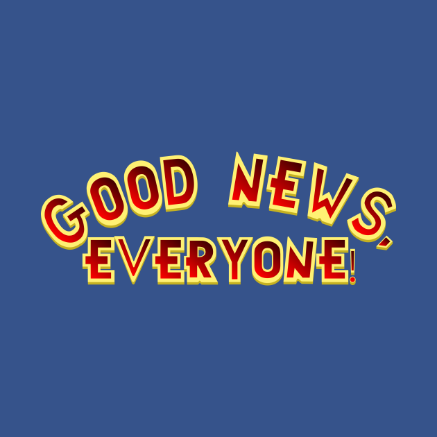 Good News, Everyone! Good News TShirt TeePublic