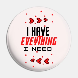 i have everything i need Pin