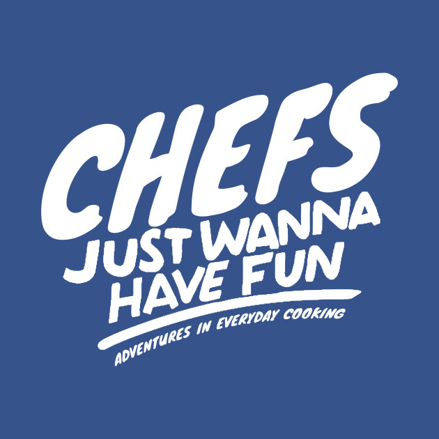 Discover Chefs just want to have fun - Adventures in Everyday Cooking - Chefs - T-Shirt