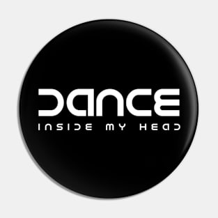 Dance Inside My Head Pin