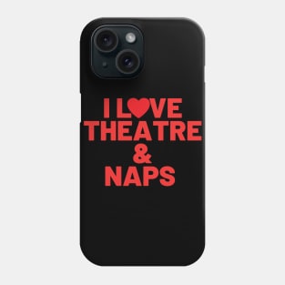 I Love Theatre And Naps Phone Case