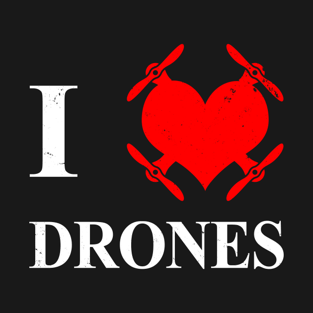 I Love Drones Gift For Drone Pilots Enthusiast by Originals By Boggs