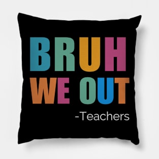 Bruh We Out Teachers Happy Last Day Pillow