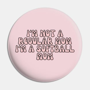 I'M NOT A REGULAR MOM I'M A SOFTBALL MOM Pin