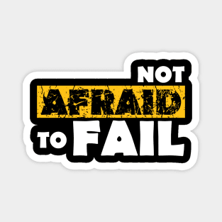 Not Afraid To Fail Magnet